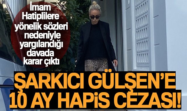 Şarkıcı Gülşen'e 10 ay hapis cezası