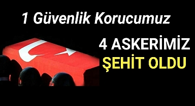 Şırnak’ta 4 Askerimiz ve 1 Güvenlik Korucusu Şehit Oldu