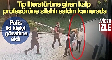 Tıp literatürüne giren kalp profesörüne silahlı saldırı kamerada
