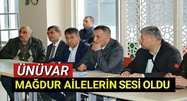 ÜNÜVAR MAĞDUR AİLELERİN SESİ OLDU
