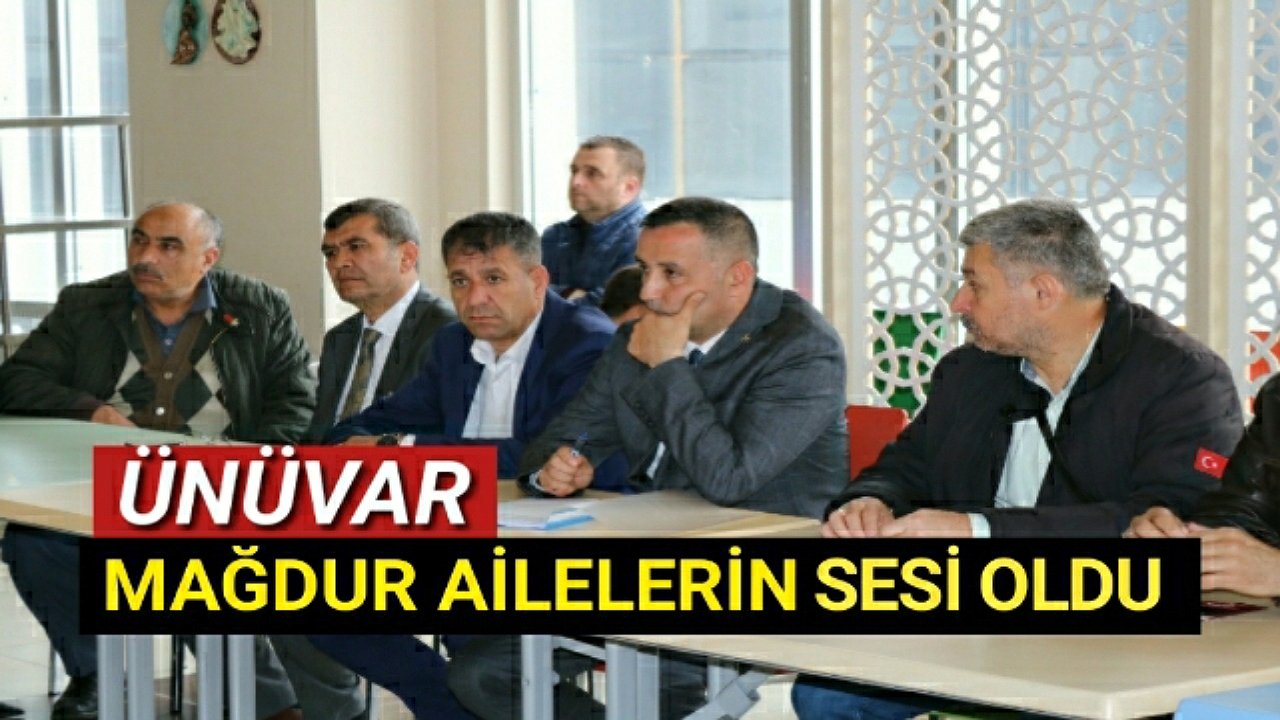 ÜNÜVAR MAĞDUR AİLELERİN SESİ OLDU