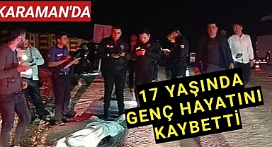 Karamanlı 17 Yaşındaki Genç Yaşamını Yitirdi