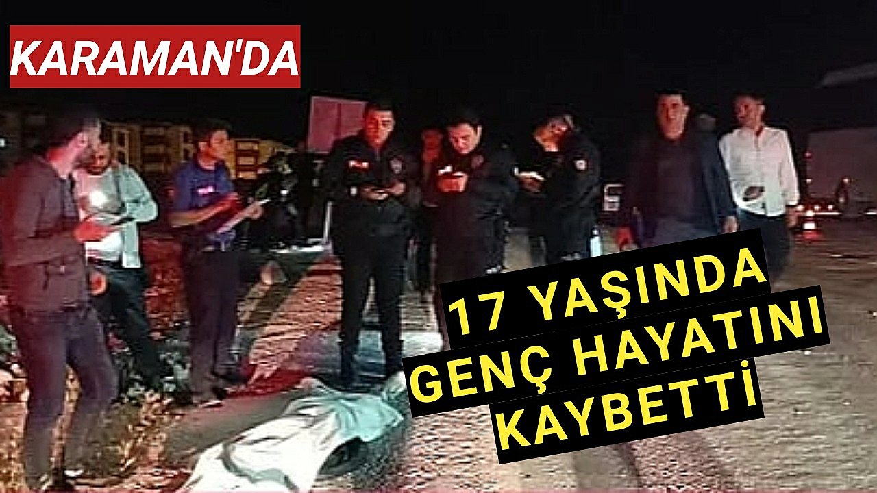 Karamanlı 17 Yaşındaki Genç Yaşamını Yitirdi