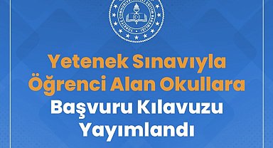 Yetenek sınavı ile öğrenci alan okullara başvuru kılavuzu yayımlandı