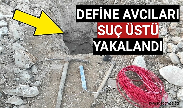 DEFİNECİLER KAÇAK KAZI YAPARKEN SUÇÜSTÜ YAKALANDI