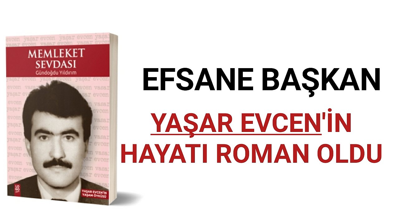 Efsane Belediye Başkanı Evcen'in Hayatı Roman Oldu