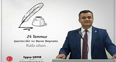 İL GENEL MECLİS BAŞKANI EYYUP ÇAYIR'IN 24 TEMMUZ GAZETECİLER VE BASIN BAYRAMI MESAJI