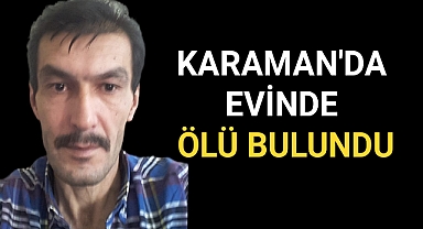 Karaman'da Bir Hafta Önce Öldüğü Belirlenen Şahıs Bulundu