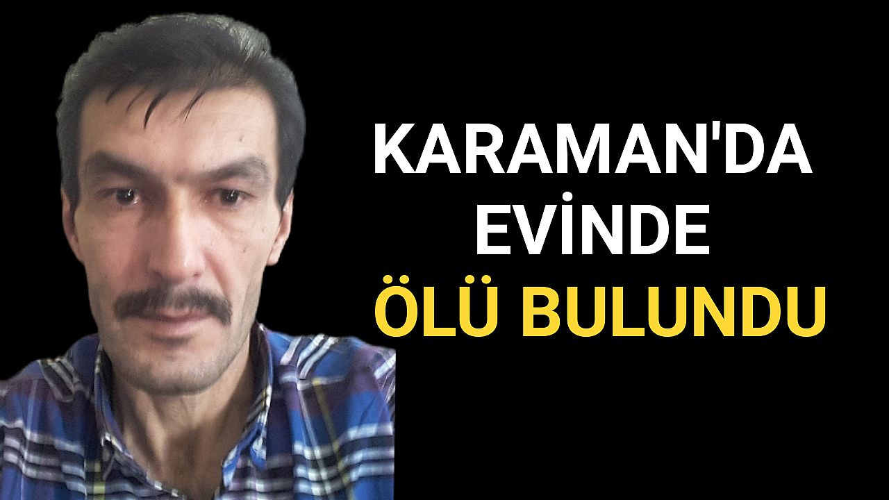 Karaman'da Bir Hafta Önce Öldüğü Belirlenen Şahıs Bulundu