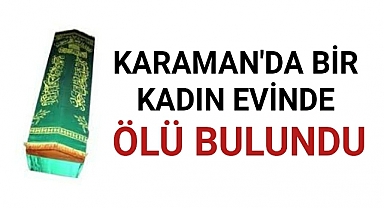 Karaman'da Evinin Mutfağında Ölü Bulundu