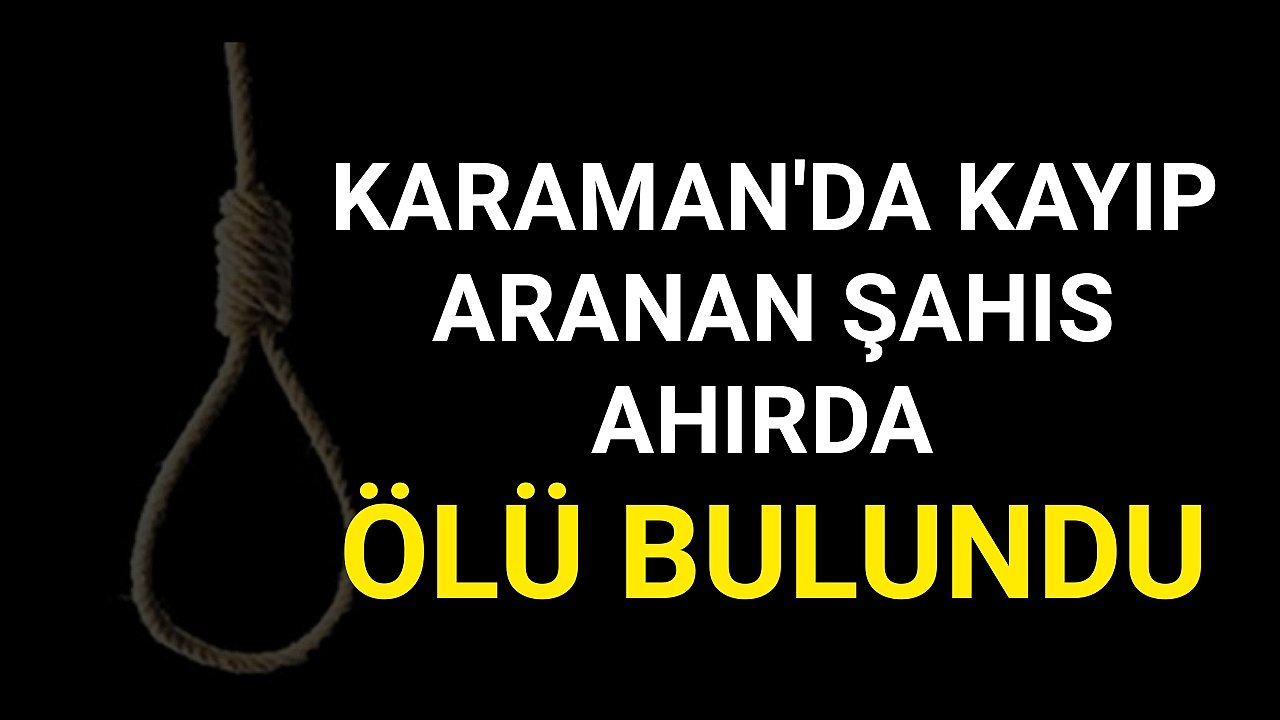 Karaman'da Kayıp Aranıyordu Ölü Bulundu