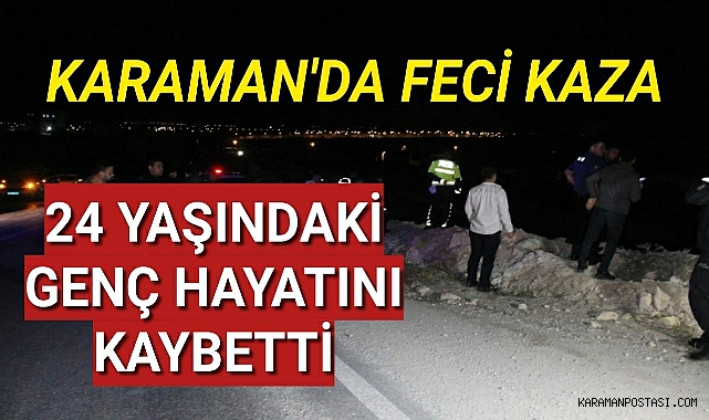 Karaman'da Kazada 24 Yaşındaki Genç Hayatını Kaybetti