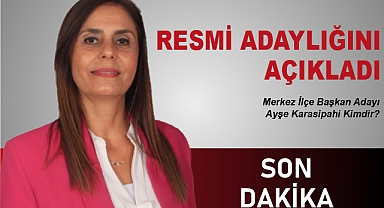 MERKEZ İLÇE BAŞKAN ADAYI AYŞE KARASİPAHİ