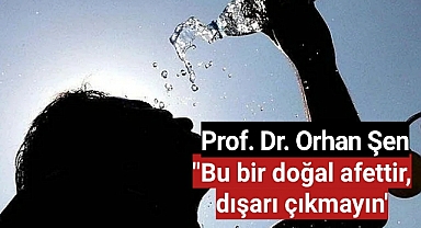 Meteoroloji uyardı, sıcaklıklar artıyor! Prof. Dr. Orhan Şen yarına dikkat çekti: 'Bu bir doğal afettir, dışarı çıkmayın'