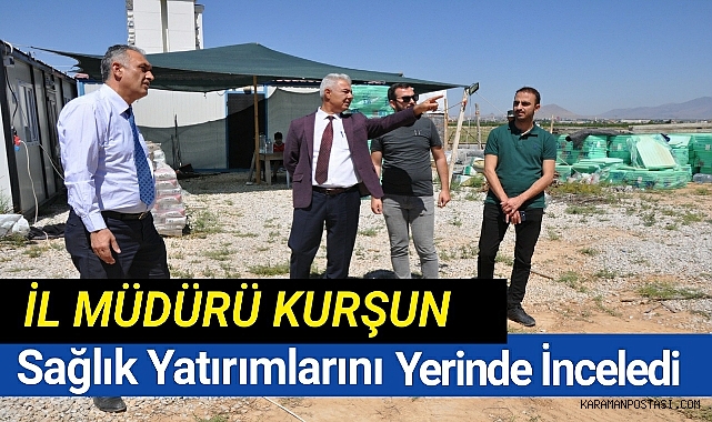 Sağlık İl Müdürü Kurşun Sağlık Yatırımlarını Yerinde İnceledi
