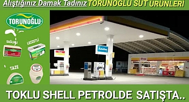 Alıştığınız Damak Tadı Torunoğlu Süt Ürünleri Toklu Shell Petrol İstasyonunda Satışa Başladı