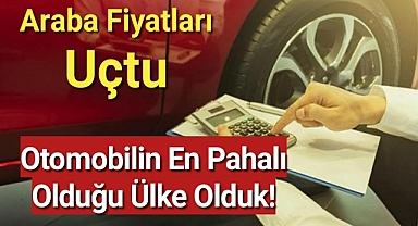 Araba fiyatları uçtu: Otomobilin en pahalı olduğu ülke olduk!