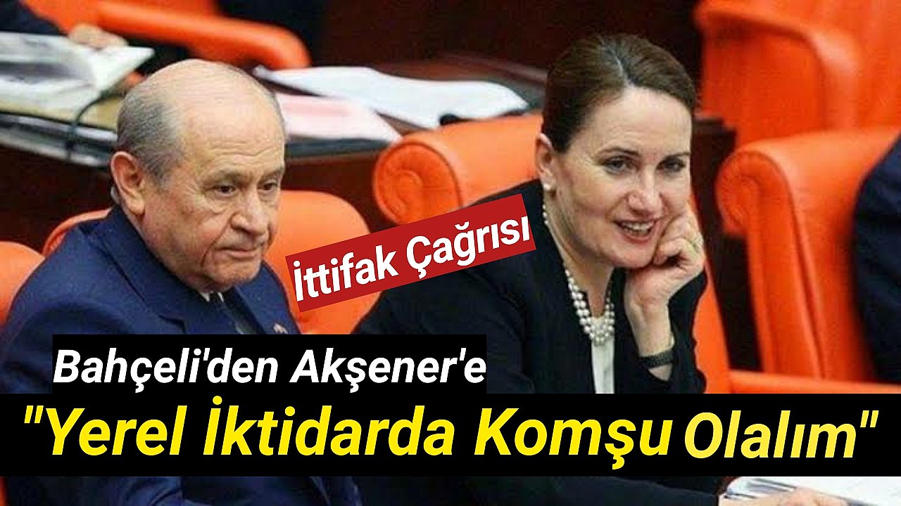 Bahçeli'den Akşener'e İttifak Çağrısı