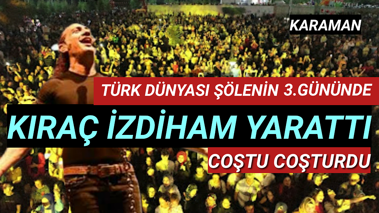BÜYÜK KATILIM, DEYİM YERİNDEYSE KARAMAN ADETA KIRAÇ KONSERİNDEYDİ