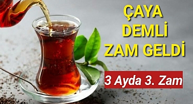 Çaya 3 Ayda 3. Zam