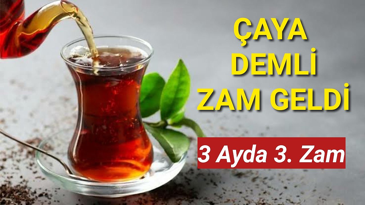 Çaya 3 Ayda 3. Zam