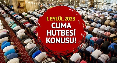 Cuma hutbesi konusu açıklandı mı, ne zaman açıklanacak? Diyanet 1 Eylül 2023 Cuma hutbesi konusu ve tam metni