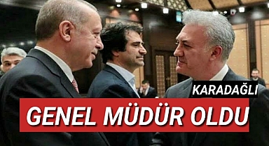 KARADAĞLI GENEL MÜDÜR OLDU