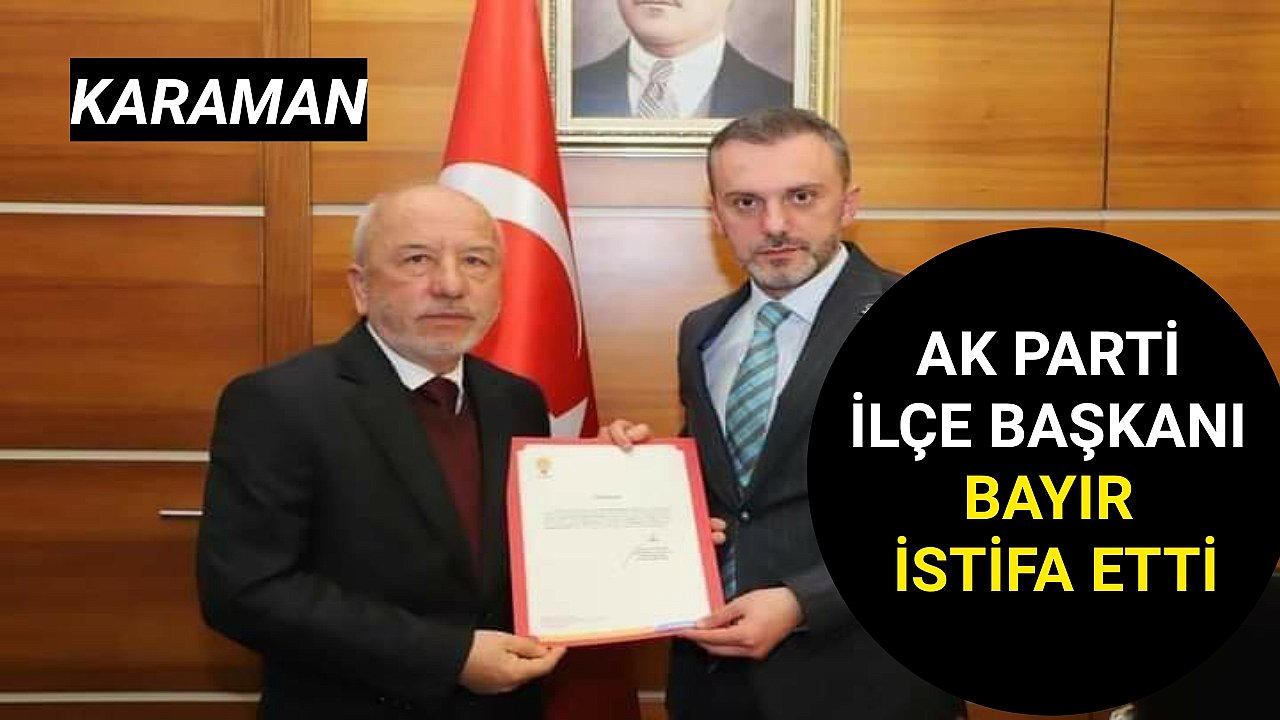 Karaman Ak Parti Merkez İlçe Başkanı İstifa Etti