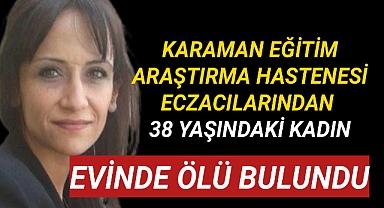 Karaman'da 38 Yaşındaki Kadın Evinde Ölü Bulundu