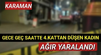 Karaman'da 4.Kattan Düşen Genç Kadın Ağır Yaralandı