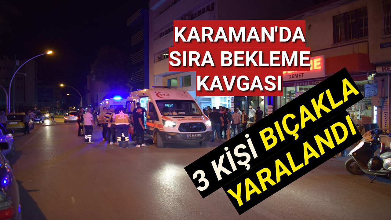 Karaman'da Bıçaklı Kavga 3 Yaralı