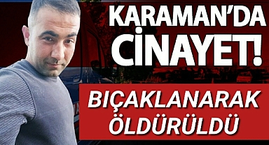 KARAMAN'DA CİNAYET 1 ÖLÜ