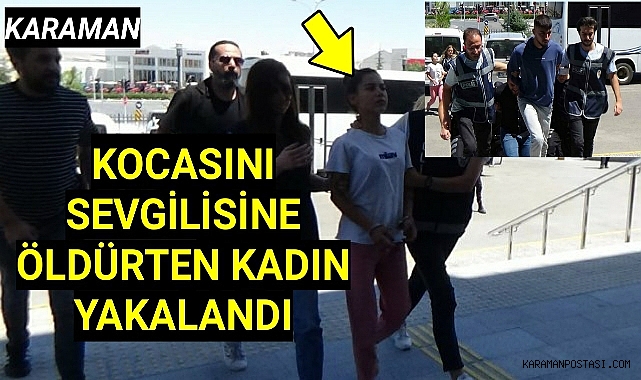 Karaman'da Kurtulmak istediği kocasını sevgilisine öldürttü