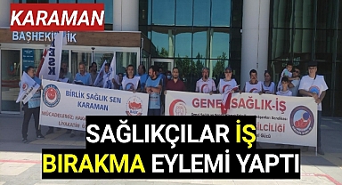 Karaman'da Sağlıkçılar İş Bıraktı