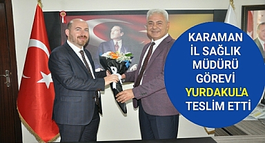 Karaman Sağlık İl Müdürü Görevini Yeni Müdür Yurdakul'a Teslim Etti