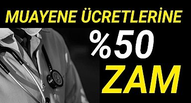 Kendinize iyi bakın,Muayene ücretlerine zam