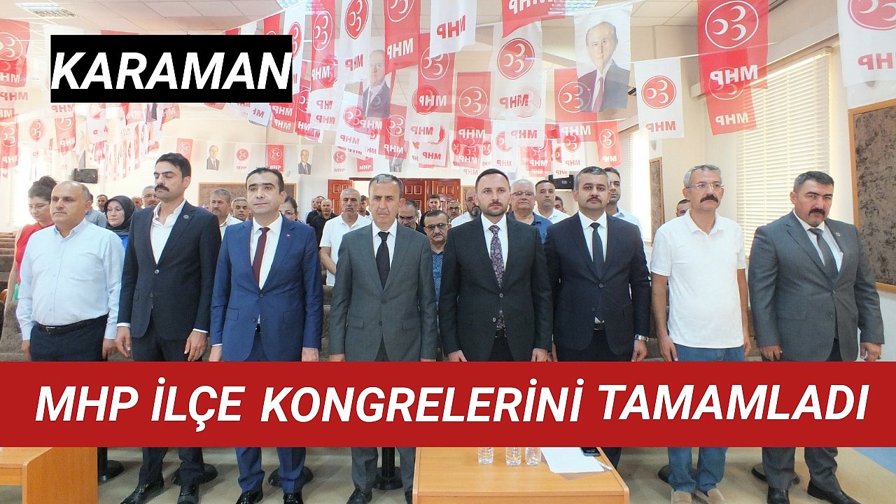 MHP, Karaman’daki ilçe kongrelerini tamamladı