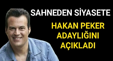 Sahneden Siyasete Hakan Peker Adaylığını Açıkadı