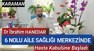 Dr HANEDAR,6 NOLU SAĞLIK OCAĞINDA HASTA KABULÜNE BAŞLADI