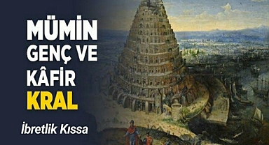 Kâfir bir kral ile mü’min bir gencin ibretlik kıssası