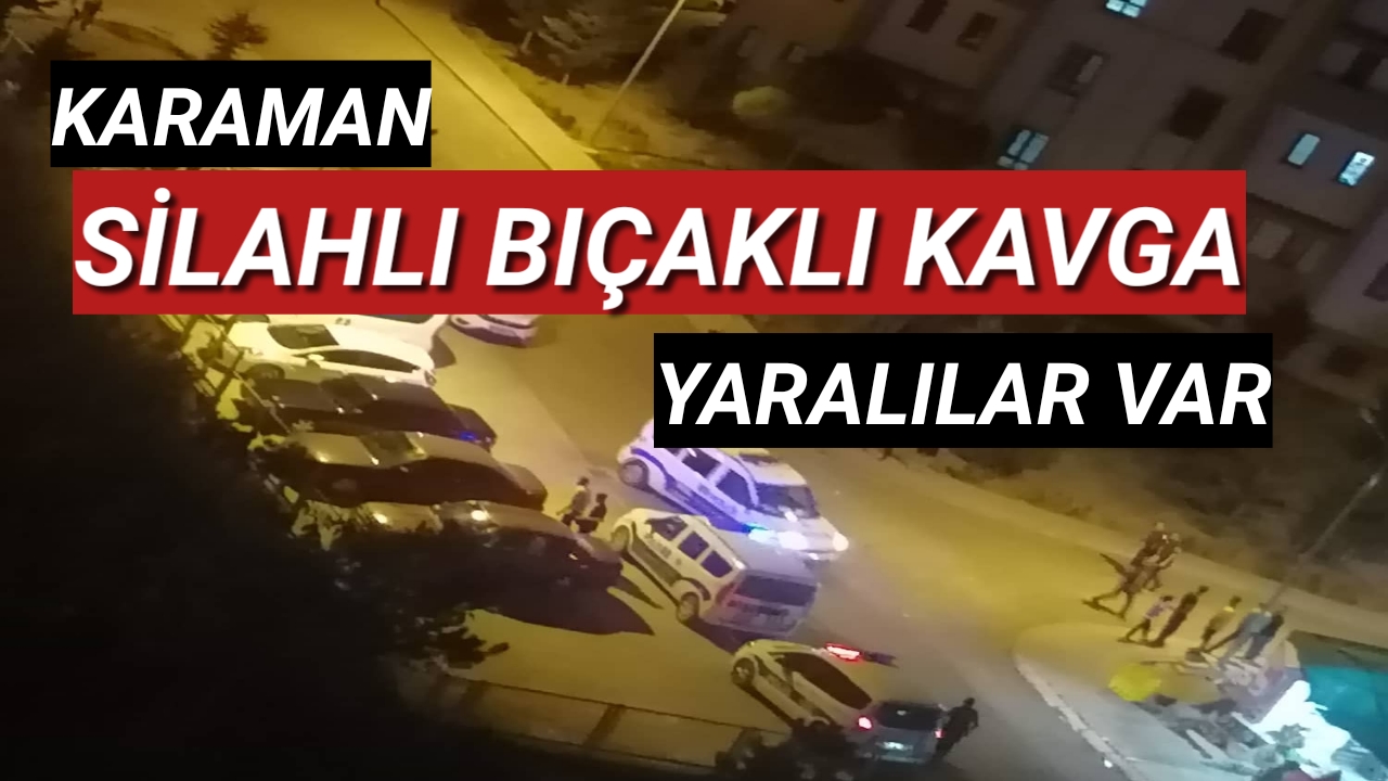 Karaman 4.Tokide Silahlı Bıçaklı Kavga