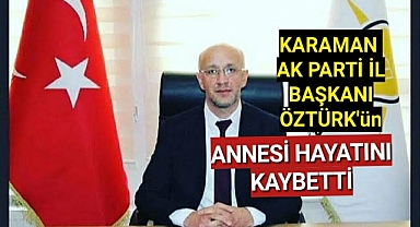 Karaman Ak Parti İl Başkanı Öztürk'ün Acı Günü