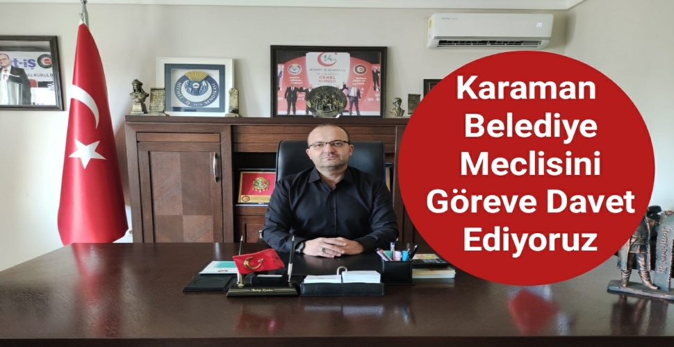 Karaman Belediye meclisini göreve davet ediyoruz