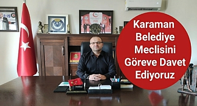 Karaman Belediye meclisini göreve davet ediyoruz