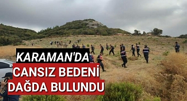 KARAMAN'DA ACI OLAY CANSIZ BEDENİ DAĞDA BULUNDU