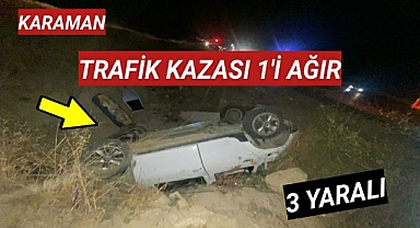Karaman'da trafik kazası 1'i ağır 3 yaralı