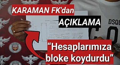 Karaman Fk'dan Açıklama 'Hesaplarımıza Bloke Koydurdu