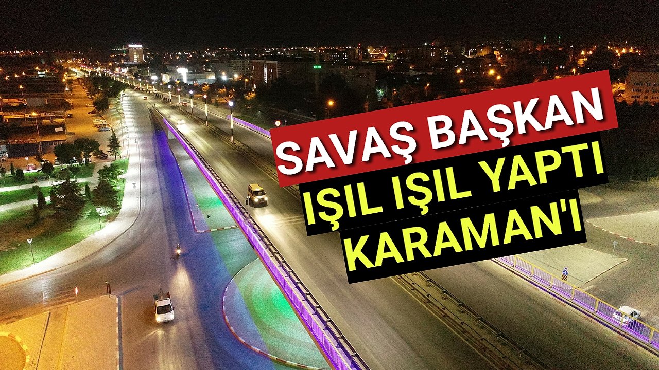 Karaman ışıl ışıl oldu