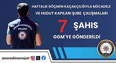 Nevşehir'de 7 yabancı uyruklu şahıs sınır dışı edildi