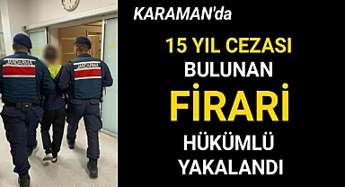 Karaman'da 15 yıl kesinleşmiş cezası bulunan firari hükümlü jandarmanın yol kontrolünde yakalandı